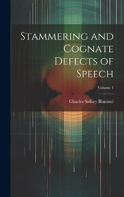 Stammering and Cognate Defects of Speech; Volume 1 - Charles Sidney Bluemel