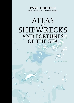 Atlas of Shipwrecks and Fortunes of the Sea - Cyril Hofstein