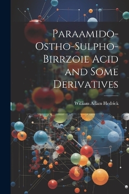 Paraamido-ostho-sulpho-birrzoie Acid and Some Derivatives - William Adam Hedrick