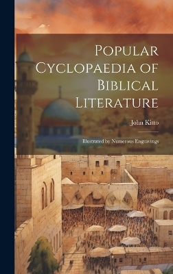 Popular Cyclopaedia of Biblical Literature - John Kitto