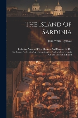 The Island Of Sardinia - John Warre Tyndale