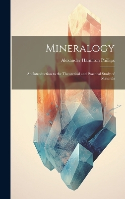 Mineralogy - Alexander Hamilton Phillips