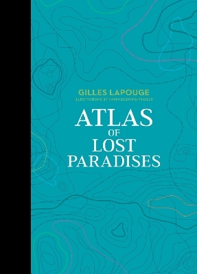 Atlas of Lost Paradises - Gilles Lapouge