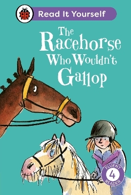 The Racehorse Who Wouldn't Gallop: Read It Yourself - Level 4 Fluent Reader -  Ladybird, Clare Balding