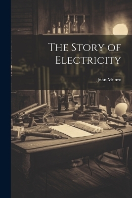 The Story of Electricity - John Munro