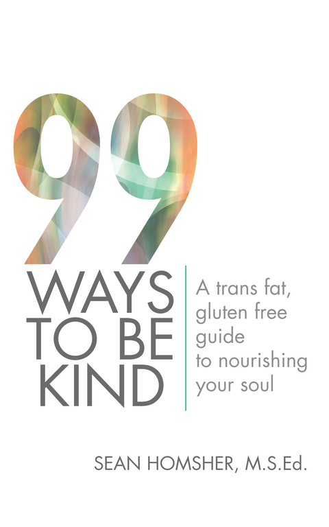 99 Ways to Be Kind - Sean Homsher M.S.Ed.