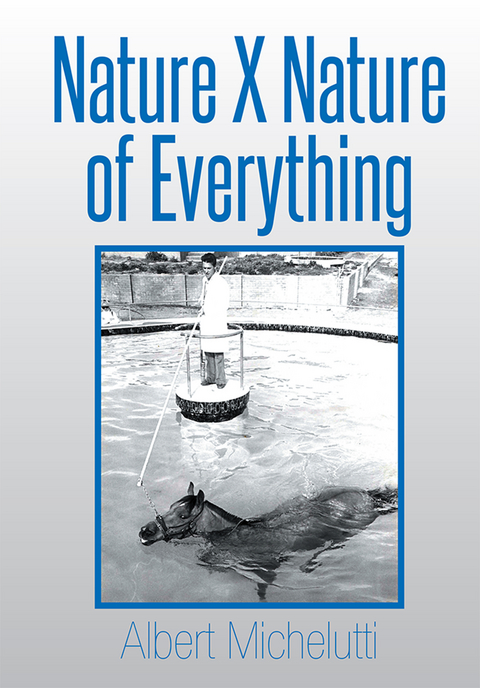 Nature X Nature of Everything -  Albert Michelutti