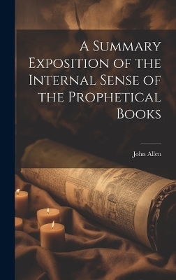 A Summary Exposition of the Internal Sense of the Prophetical Books - 