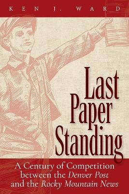 Last Paper Standing - Ken J. Ward