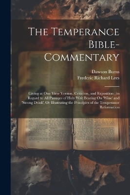 The Temperance Bible-Commentary - Frederic Richard Lees, Dawson Burns
