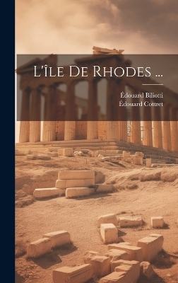 L'île De Rhodes ... - Édouard Biliotti, Édouard Cottret