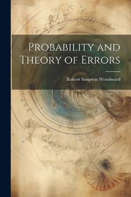 Probability and Theory of Errors - Robert Simpson Woodward