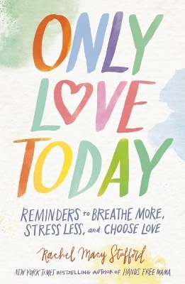 Only Love Today Signature Edition - Rachel Macy Stafford