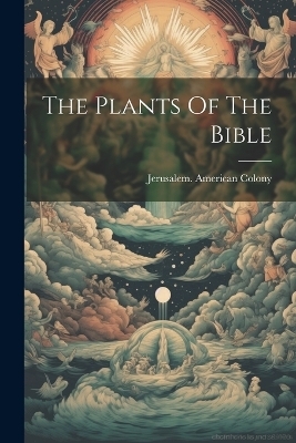 The Plants Of The Bible - Jerusalem American Colony