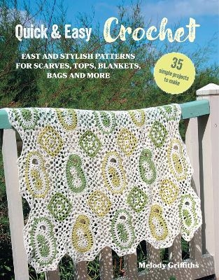 Quick & Easy Crochet: 35 simple projects to make - Melody Griffiths