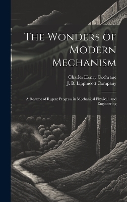 The Wonders of Modern Mechanism - Charles Henry Cochrane