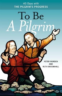 To Be A Pilgrim - Peter Morden, Ruth Broomhall