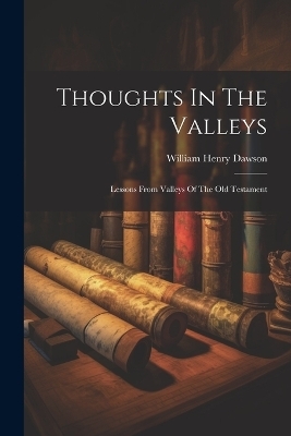 Thoughts In The Valleys - William Henry Dawson