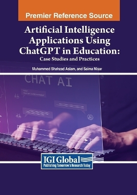 Artificial Intelligence Applications Using ChatGPT in Education - Muhammad Shahzad Aslam, Saima Nisar