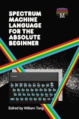 Spectrum Machine Language for the Absolute Beginner - Tang, William