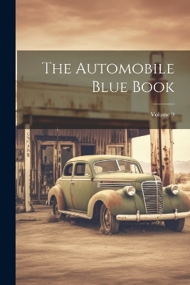 The Automobile Blue Book; Volume 9 -  Anonymous