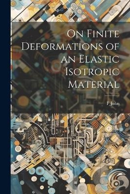 On Finite Deformations of an Elastic Isotropic Material - F John