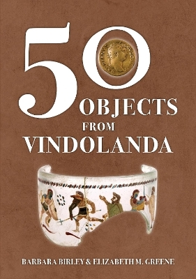 50 Objects from Vindolanda - Barbara Birley, Elizabeth M. Greene