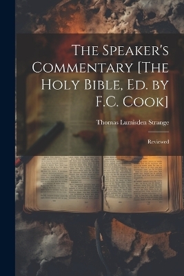 The Speaker's Commentary [The Holy Bible, Ed. by F.C. Cook] - Thomas Lumisden Strange