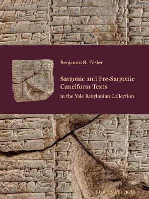 Sargonic and Pre-Sargonic Cuneiform Texts in the Yale Babylonian Collection - Benjamin R. Foster