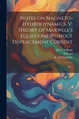 Notes on Magneto-hydrodynamics. V - Albert A Blank, Hgrad Hgrad, K O Friedrichs