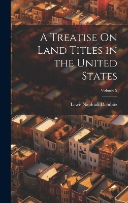 A Treatise On Land Titles in the United States; Volume 2 - Lewis Naphtali Dembitz