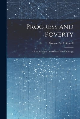 Progress and Poverty - George Basil Dixwell