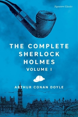 The Complete Sherlock Holmes, Volume I - Sir Arthur Conan Doyle