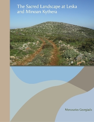 The Sacred Landscape at Leska and Minoan Kythera - Mercourios Georgiadis