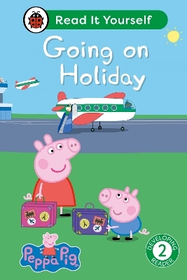 Peppa Pig Going on Holiday: Read It Yourself - Level 2 Developing Reader -  Ladybird,  Peppa Pig