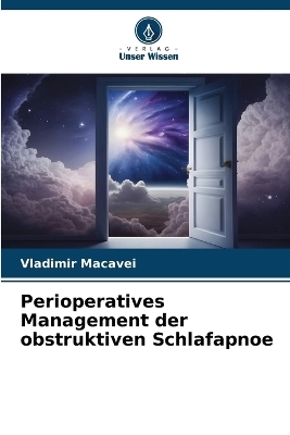 Perioperatives Management der obstruktiven Schlafapnoe - Vladimir Macavei