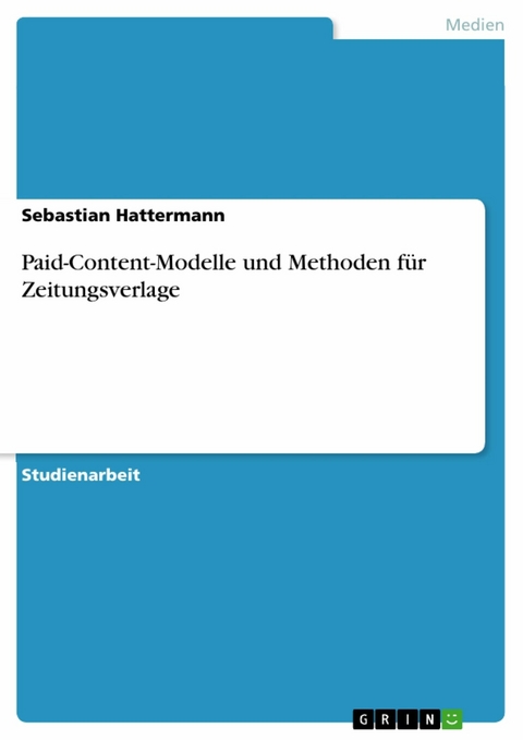 Paid-Content-Modelle und Methoden für Zeitungsverlage -  Sebastian Hattermann