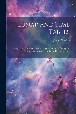 Lunar and Time Tables - James Gordon