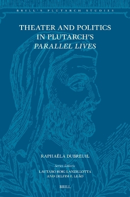 Theater and Politics in Plutarch’s Parallel Lives - Raphaëla Dubreuil