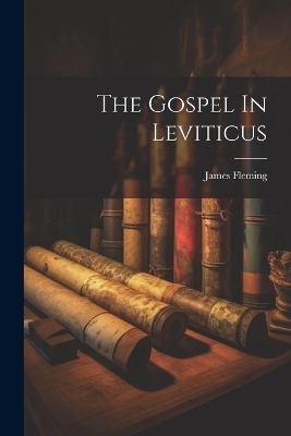 The Gospel In Leviticus - James Fleming
