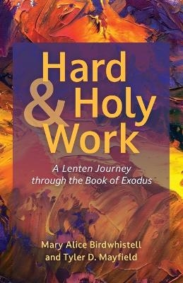 Hard and Holy Work - Mary Alice Birdwhistell, Tyler D Mayfield