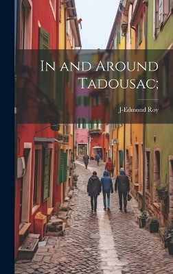 In and Around Tadousac; - J-Edmond 1858-1913 Roy