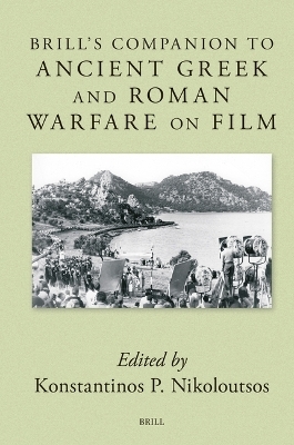 Brill's Companion to Ancient Greek and Roman Warfare on Film - 