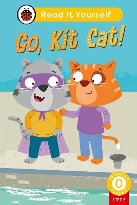 Go, Kit Cat! (Phonics Step 3): Read It Yourself - Level 0 Beginner Reader -  Ladybird