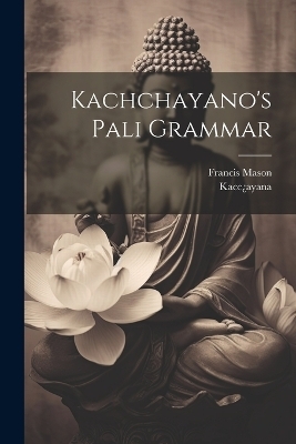 Kachchayano's Pali Grammar - Francis Mason