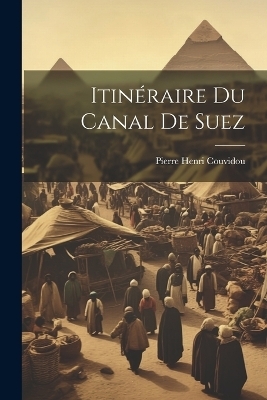 Itinéraire Du Canal De Suez - Pierre Henri Couvidou