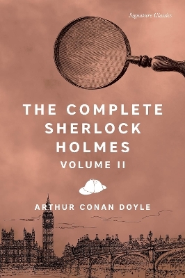 The Complete Sherlock Holmes, Volume II - Sir Arthur Conan Doyle
