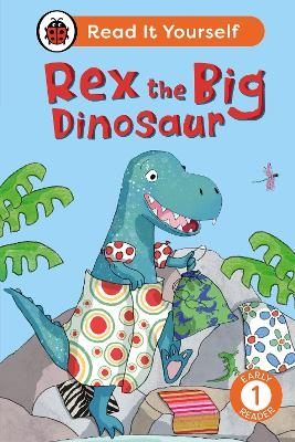 Rex the Big Dinosaur: Read It Yourself - Level 1 Early Reader -  Ladybird