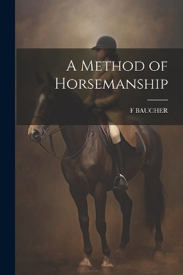 A Method of Horsemanship - F Baucher