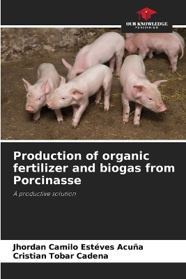 Production of organic fertilizer and biogas from Porcinasse - Jhordan Camilo Estéves Acuña, Cristian Tobar Cadena